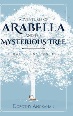 Adventures of Arabella and the Mysterious Tree(English, Hardcover, Angkahan Dorothy)