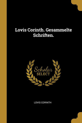 Lovis Corinth. Gesammelte Schriften.(German, Paperback, Corinth Lovis)