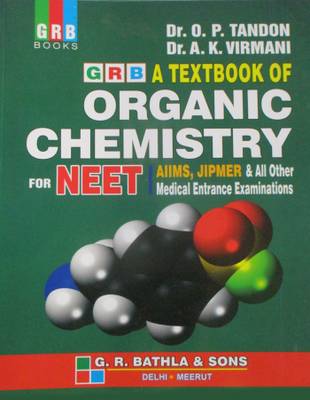 GRB A TEXTBOOK OF ORGANIC CHEMISTRY FOR NEET &amp; ALL OTHER MEDICAL ENTRANCE EXAMINATIONS: Buy GRB A TEXTBOOK OF ORGANIC CHEMISTRY FOR NEET &amp; ALL OTHER MEDICAL ENTRANCE EXAMINATIONS by DR. A. K. VIRMANI, DR. O. P. TANDON 
