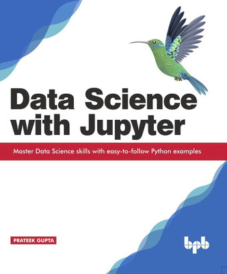 Data Science with Jupyter: Master Data Science skills with easy-to-follow Python examples(English, Paperback, Gupta Prateek)