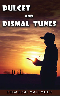 Dulcet and Dismal Tunes: A Collection of 50 Poems(English, Paperback, Debasish Majumder)