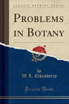 Problems in Botany (Classic Reprint)(English, Paperback, Eikenberry W. L.)