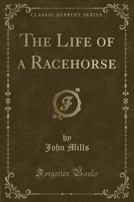 The Life of a Racehorse (Classic Reprint)(English, Paperback, Mills John)