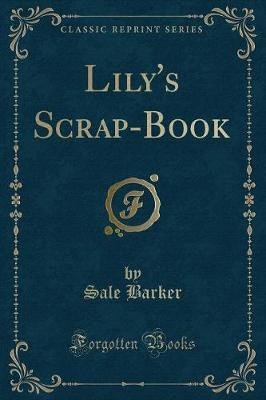 Lily's Scrap-Book (Classic Reprint)(English, Paperback, Barker Sale)