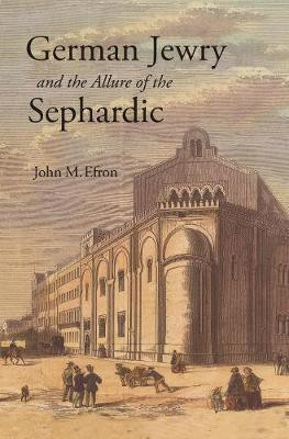 German Jewry and the Allure of the Sephardic(English, Paperback, Efron John M.)