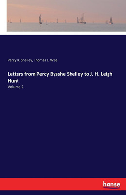 Letters from Percy Bysshe Shelley to J. H. Leigh Hunt(English, Paperback, Wise Thomas J)