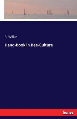 Hand-Book in Bee-Culture(English, Paperback, Wilkin R)