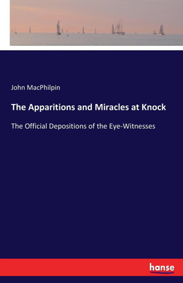 The Apparitions and Miracles at Knock(English, Paperback, Macphilpin John)