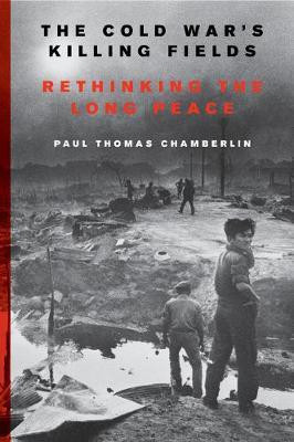 The Cold War's Killing Fields(English, Paperback, Chamberlin Paul Thomas)