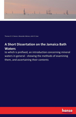 A Short Dissertation on the Jamaica Bath Waters(English, Paperback, Dancer Thomas D D)