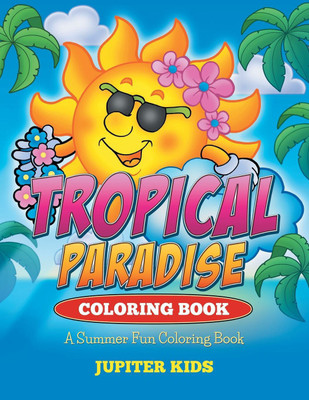 Tropical Paradise Coloring Book(English, Paperback, Jupiter Kids)