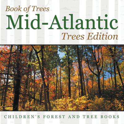 Book of Trees Mid-Atlantic Trees Edition Children's Forest and Tree Books(English, Paperback, Baby Professor)
