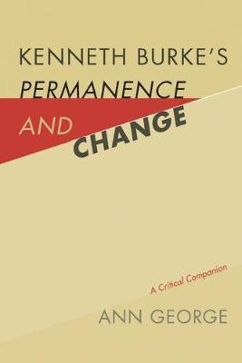 Kenneth Burke's Permanence and Change(English, Hardcover, George Ann)