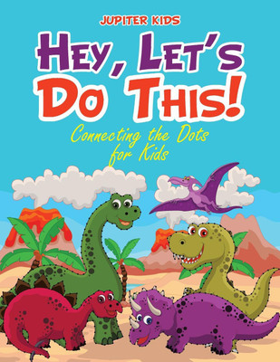 Hey, Let's Do This! Connecting the Dots for Kids(English, Paperback, Jupiter Kids)