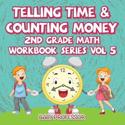 Telling Time & Counting Money 2nd Grade Math Workbook Series Vol 5(English, Paperback, Baby Professor)