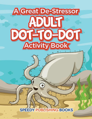 A Great De-Stressor -- Adult Dot-to-Dot Activity Book(English, Paperback, Speedy Publishing LLC)