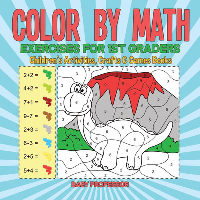 Color by Math Exercises for 1st Graders Children's Activities, Crafts & Games Books(English, Paperback, Baby Professor)