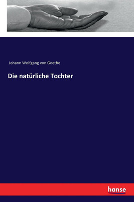 Die natuerliche Tochter(German, Paperback, Goethe Johann Wolfgang Von)