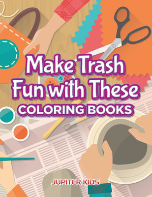 Make Trash Fun with These Coloring Books(English, Paperback, Jupiter Kids)