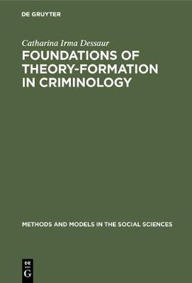 Foundations of theory-formation in criminology(English, Electronic book text, Dessaur Catharina Irma)
