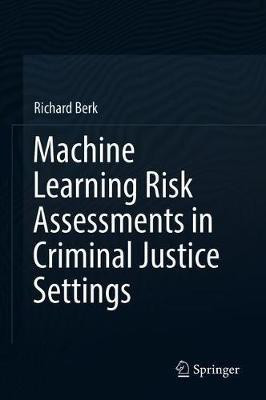 Machine Learning Risk Assessments in Criminal Justice Settings(English, Hardcover, Berk Richard)