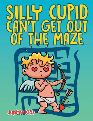 Silly Cupid Can't Get Out of the Maze(English, Paperback, Jupiter Kids)