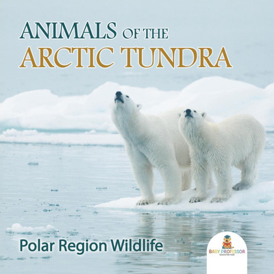 Animals of the Arctic Tundra(English, Paperback, Baby Professor)