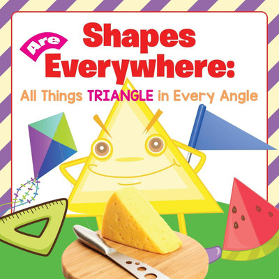 Shapes Are Everywhere: All Things Triangle in Every Angle(English, Paperback, Baby Professor)