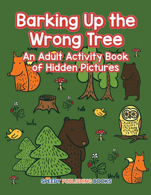 Barking Up the Wrong Tree(English, Paperback, Speedy Publishing LLC)