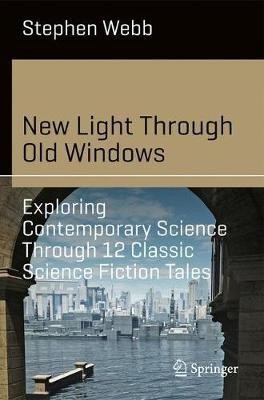 New Light Through Old Windows: Exploring Contemporary Science Through 12 Classic Science Fiction Tales(English, Paperback, Webb Stephen)