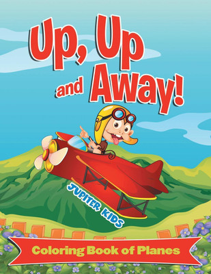 Up, Up and Away! (Coloring Book of Planes)(English, Paperback, Jupiter Kids)