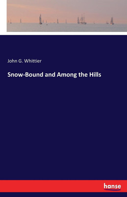 Snow-Bound and Among the Hills(English, Paperback, Whittier John G)