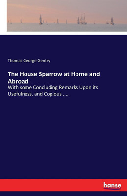 The House Sparrow at Home and Abroad(English, Paperback, Gentry Thomas George)