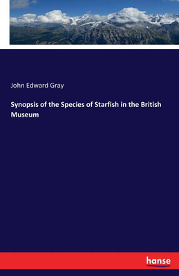 Synopsis of the Species of Starfish in the British Museum(English, Paperback, Gray John Edward)