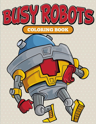 Busy Robots Coloring Book(English, Paperback, Speedy Publishing LLC)