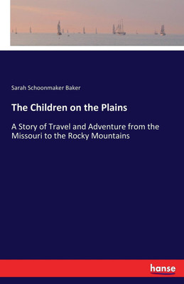The Children on the Plains(English, Paperback, Baker Sarah Schoonmaker)