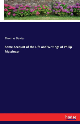 Some Account of the Life and Writings of Philip Massinger(English, Paperback, Davies Thomas)