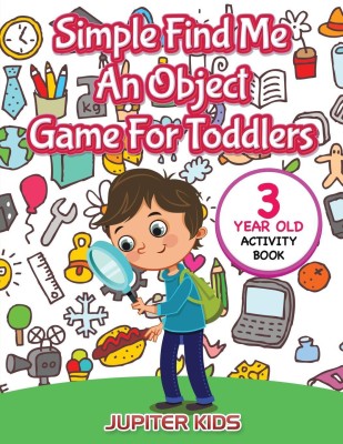 Simple Find Me An Object Game For Toddlers(English, Paperback, Jupiter Kids)