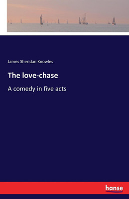 The love-chase(English, Paperback, Knowles James Sheridan)