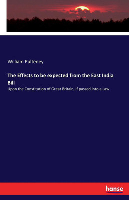 The Effects to be expected from the East India Bill(English, Paperback, Pulteney William)