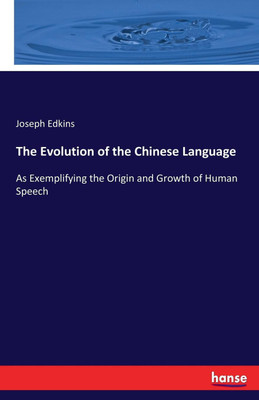 The Evolution of the Chinese Language(English, Paperback, Edkins Joseph)