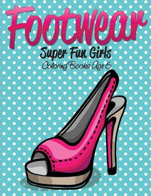 Footwear Super Fun Girls Coloring Books Age 6(English, Paperback, Speedy Publishing LLC)