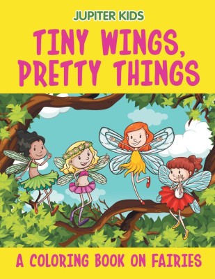 Tiny Wings, Pretty Things (A Coloring Book on Fairies)(English, Paperback, Jupiter Kids)