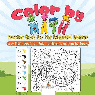 Color by Math Practice Book for the Exhausted Learner - Easy Math Book for Kids Children's Arithmetic Books(English, Paperback, Baby Professor)