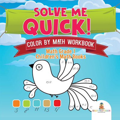 Solve Me Quick! Color by Math Workbook - Math Grade 1 Children's Math Books(English, Paperback, Baby Professor)