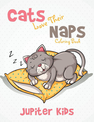 Cats Love Their Naps Coloring Book(English, Paperback, Jupiter Kids)