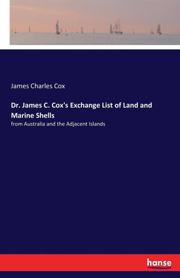 Dr. James C. Cox's Exchange List of Land and Marine Shells(English, Paperback, Cox James Charles)