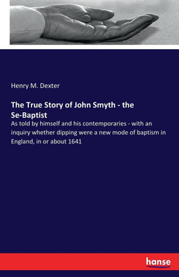 The True Story of John Smyth - the Se-Baptist(English, Paperback, Dexter Henry Martyn)