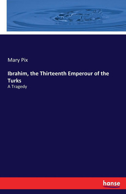 Ibrahim, the Thirteenth Emperour of the Turks(English, Paperback, Pix Mary)