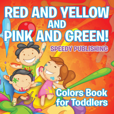 Red and Yellow and Pink and Green!(English, Paperback, Speedy Publishing LLC)